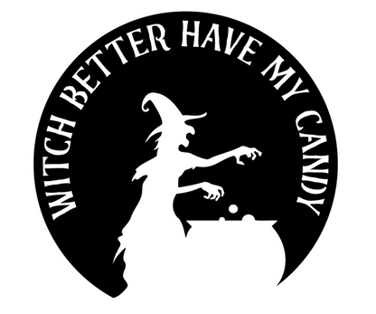 Witch Better Have My Candy Sign